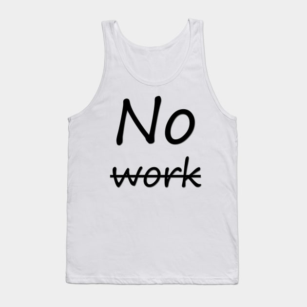 No work Tank Top by sarahnash